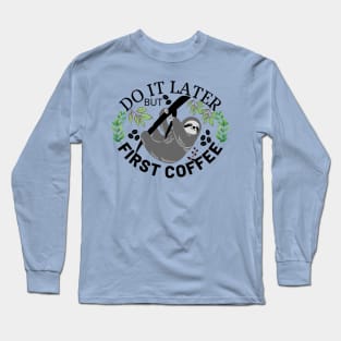 Do It Later But First Coffee Long Sleeve T-Shirt